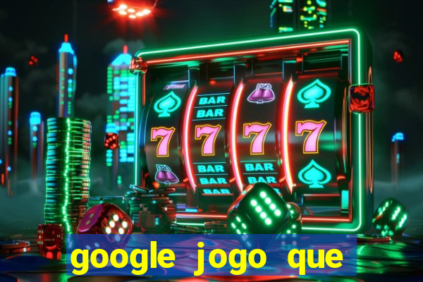 google jogo que ganha dinheiro de verdade